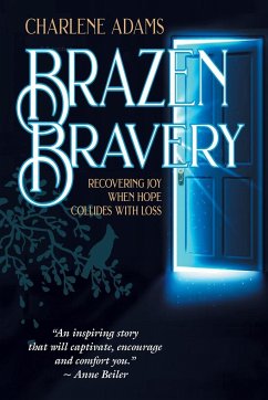 Brazen Bravery: Recovering Joy When Hope Collides with Loss - Adams, Charlene