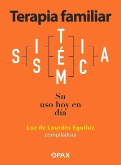 Terapia Familiar Sistémica: Su USO Hoy En Día - Eguiluz, Luz De Lourdes