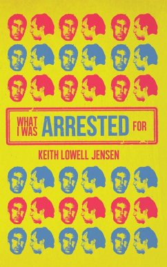 What I Was Arrested For - Jensen, Keith Lowell