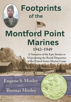 Footprints of the Montford Point Marines: A Narrative of the Epic Strides in Overcoming the Racial Disparities of the United States Marine Corps - Mosley, Eugene S.