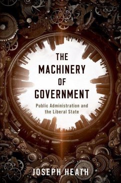 The Machinery of Government - Heath, Joseph (Professor, Department of Philosophy, and Munk School
