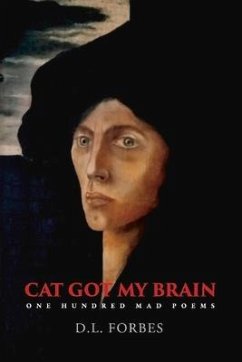 Cat Got My Brain: One Hundred Mad Poems Volume 6 - Forbes, D. L.