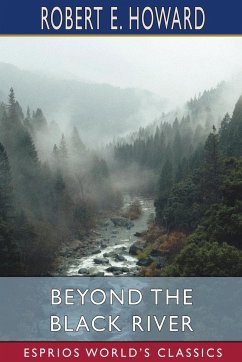Beyond the Black River (Esprios Classics) - Howard, Robert E.