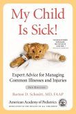 My Child Is Sick!: Expert Advice for Managing Common Illnesses and Injuries