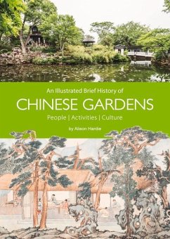 An Illustrated Brief History of Chinese Gardens: Activities, People, Culture - Alison, Hardie