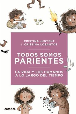 Todos Somos Parientes. La Vida Y Los Humanos a Lo Largo del Tiempo - Junyent, Cristina