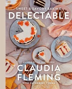 Delectable: Sweet & Savory Baking - Fleming, Claudia; Young, Catherine