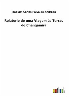 Relatorio de uma Viagem ás Terras do Changamira - Paiva de Andrada, Joaquim Carlos