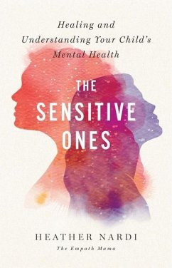 The Sensitive Ones: Healing and Understanding Your Child's Mental Health - Nardi, Heather