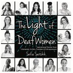 The Light of Deaf Women: Inspirational Stories from Visionaries, Artists, Founders & Entrepreneurs