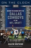On the Clock: Dallas Cowboys: Behind the Scenes with the Dallas Cowboys at the NFL Draft