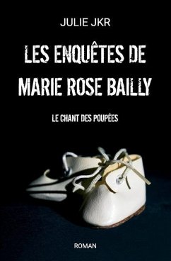 Les enquêtes de Marie Rose Bailly - Le chant des poupées - Jkr, Julie