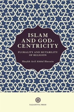 Islam and God-Centricity: Plurality and Mutability of Religion - Abdul Hussain, Arif
