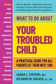 What to Do about Your Troubled Child: A Practical Guide for All Parents at Their Wits' End