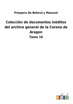 Colecciòn de documentos inèditos del archivo general de la Corona de Aragon - de Bofarul y Mascarò, Pròspero