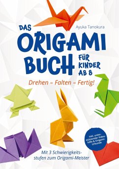 Drehen ¿ Falten ¿ Fertig! Das Origami Buch für Kinder ab 8: - Ayuka Tanokura