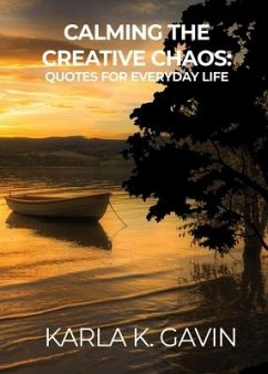 Calming the Creative Chaos: Quotes for Everyday Life - Gavin, Karla K.