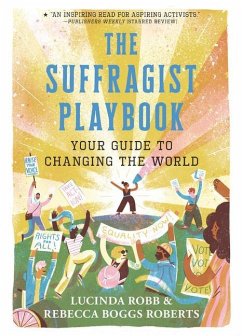 The Suffragist Playbook: Your Guide to Changing the World - Robb, Lucinda; Roberts, Rebecca Boggs