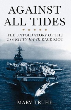 Against All Tides: The Untold Story of the USS Kitty Hawk Race Riot - Truhe, Marv