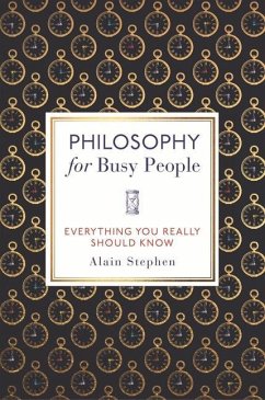 Philosophy for Busy People: Everything You Really Should Know - Stephen, Alain