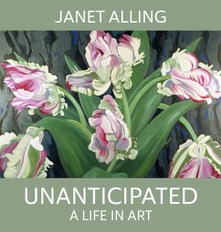 Unanticipated: A Life in Art - Alling, Janet