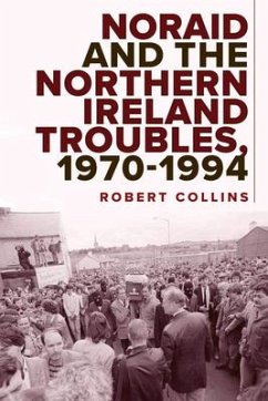 Noraid and the Northern Ireland Troubles, 1970-94 - Collins, Robert