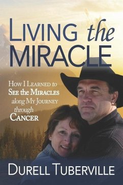 Living the Miracle: How I Learned to See the Miracles along My Journey through Cancer - Tuberville, Durell