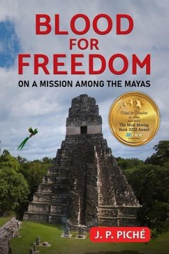 Blood for Freedom: On a Mission among the Mayas - Piché, J. P.