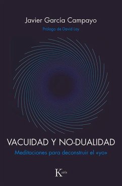 Vacuidad Y No-Dualidad: Meditaciones Para Deconstruir El > - García Campayo, Javier