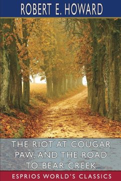 The Riot at Cougar Paw, and The Road to Bear Creek (Esprios Classics) - Howard, Robert E.