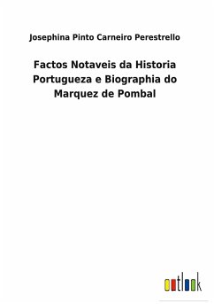 Factos Notaveis da Historia Portugueza e Biographia do Marquez de Pombal - Perestrello, Josephina Pinto Carneiro