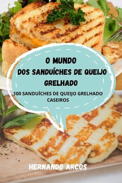 O MUNDO DOS SANDUÍCHES DE QUEIJO GRELHADO - Hernando Arcos