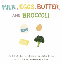 Milk, Eggs, Butter, and Broccoli - Gupta, R Rishi; Gupta, Anuradha Mishra