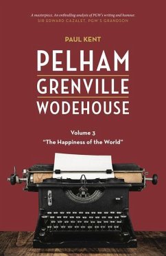 Pelham Grenville Wodehouse - Volume 3: The Happiness of the World - Kent, Paul