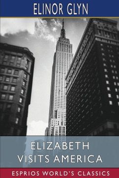 Elizabeth Visits America (Esprios Classics) - Glyn, Elinor
