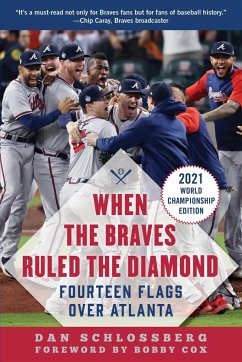 When the Braves Ruled the Diamond: Fourteen Flags Over Atlanta - Schlossberg, Dan