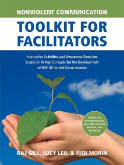 Nonviolent Communication Toolkit for Facilitators: Interactive Activities and Awareness Exercises Based on 18 Key Concepts for the Development of Nvc - Morin, Judi; Gill, Raj; Leu, Lucy