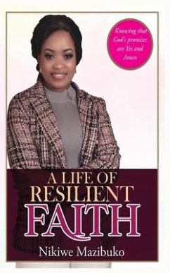 A Life of Resilient Faith: In any Situation Knowing that God's promises are Yes and Amen - Mazibuko, Nikiwe