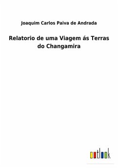 Relatorio de uma Viagem ás Terras do Changamira - Paiva de Andrada, Joaquim Carlos