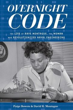Overnight Code: The Life of Raye Montague, the Woman Who Revolutionized Naval Engineering - Bowers, Paige; Montague, David