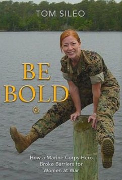 Be Bold: How a Marine Corps Hero Broke Barriers for Women at War - Sileo, Tom