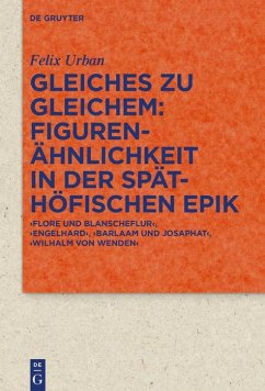 Gleiches zu Gleichem: Figurenähnlichkeit in der späthöfischen Epik (eBook, ePUB) - Urban, Felix
