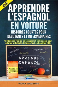 Cover Apprendre l'espagnol en Voiture: Histoires Courtes pour Débutants et Intermédiaires A2 - B1: 12 Histoires Faciles en Espagnol et en Français pour Adultes et Enfants: Bilingue Text en Parallèle (B2) (eBook, ePUB)