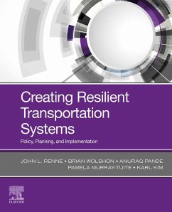 Creating Resilient Transportation Systems (eBook, ePUB) - Renne, John; Wolshon, Brian; Pande, Anurag; Murray-Tuite, Pamela; Kim, Karl