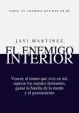 El Enemigo Interior: Vencer Al Tirano Que Vive En Mí, Superar Los Miedos Limitantes, Ganar La Batalla De La Mente Y El Pensamiento (eBook, ePUB)