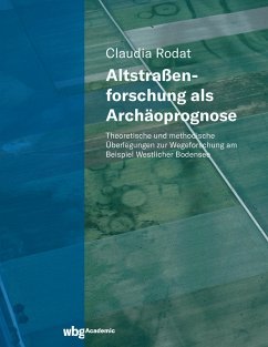 Altstraßenforschung als Archäoprognose - Rodat, Claudia