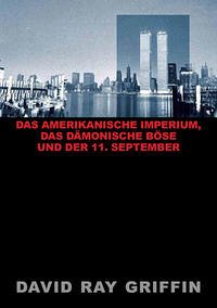 Das Amerikanische Imperium, das dämonische Böse und der 11. September (peace press article series) - Griffin, Prof. David Ray; peace press, Verlag