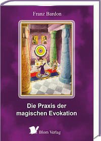 Die Praxis der magischen Evokation - Bardon, Franz