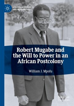 Robert Mugabe and the Will to Power in an African Postcolony - Mpofu, William J.