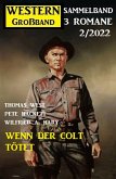 Wenn der Colt tötet: Western Großband 2/2022 (eBook, ePUB)